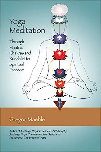 Yoga Meditation Through Mantra Chakras and Kundalini to Spiritual Freedom