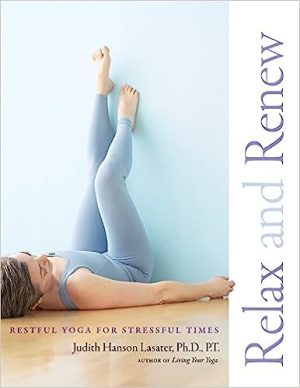 Relax and Renew Restful Yoga for Stressful Times