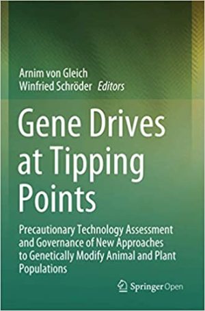 Gene Drives at Tipping Points Precautionary Technology Assessment and Governance of New Approaches to Genetically Modify Animal and Plant Populations