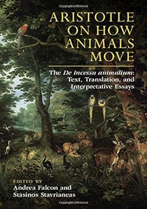 Aristotle on How Animals Move The De incessu animalium Text Translation and Interpretative Essays