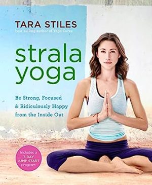 Strala Yoga Be Strong Focused & Ridiculously Happy from the Inside Out