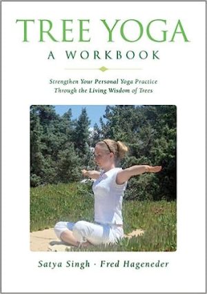 Tree Yoga A Workbook Strengthen Your Personal Yoga Practice Through the Living Wisdom of Trees