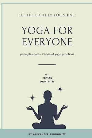 Yoga for Everyone Let the light in you shine Principles and methods of Yoga practices