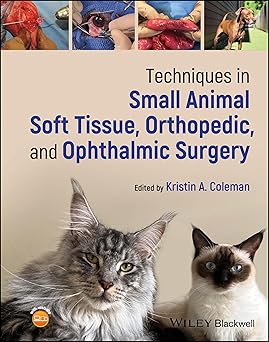 Techniques in Small Animal Soft Tissue Orthopedic and Ophthalmic Surgery