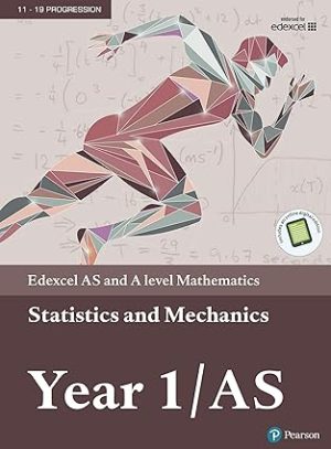 Edexcel AS and A Level Mathematics Statistics and Mechanics Year 1 AS
