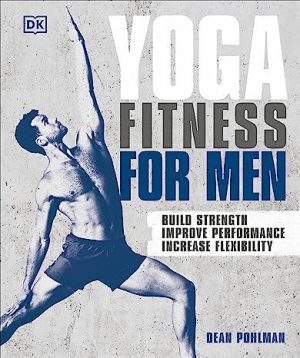 Yoga Fitness for Men Build Strength Improve Performance and Increase Flexibility