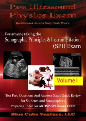 Pass Ultrasound Physics Exam Volume 1