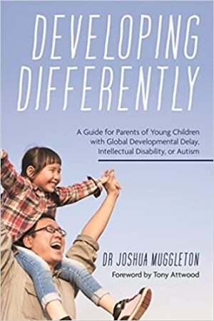 Developing Differently A Guide for Parents of Young Children with Global Developmental Delay Intellectual Disability or Autism