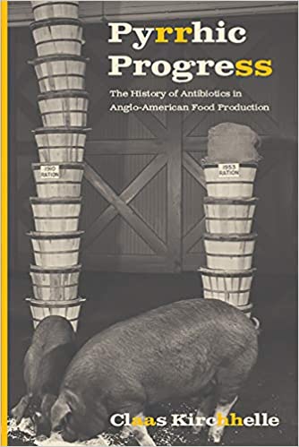 Pyrrhic Progress The History of Antibiotics in Anglo American Food Production
