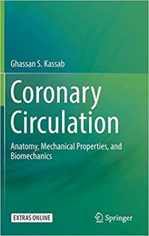 Coronary Circulation Anatomy Mechanical Properties and Biomechanics