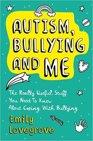 Autism Bullying and Me The Really Useful Stuff You Need to Know About Coping Brilliantly with Bullying