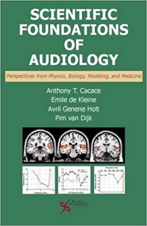 Scientific Foundations of Audiology Perspectives from Physics Biology Modeling and Medicine