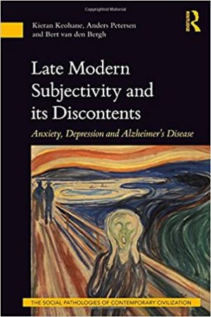 Late Modern Subjectivity and its Discontents Anxiety Depression and Alzheimers Disease