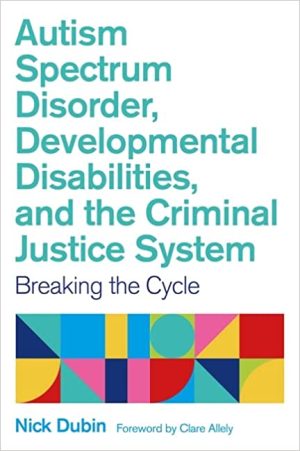 Autism Spectrum Disorder Developmental Disabilities and the Criminal Justice System