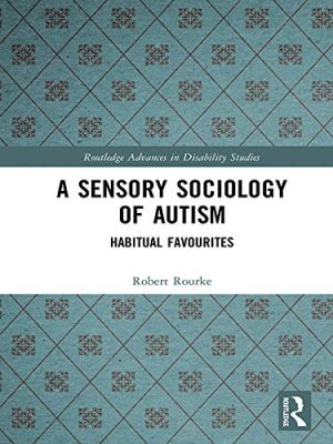 A Sensory Sociology of Autism Habitual Favourites