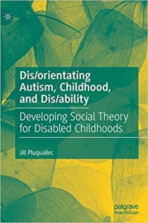 Disorientating Autism Childhood and Disability Developing Social Theory for Disabled Childhoods