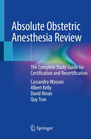 Absolute Obstetric Anesthesia Review The Complete Study Guide for Certification and Recertification