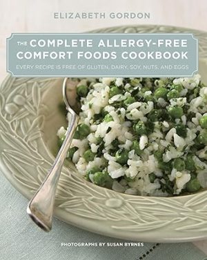 The Complete Allergy Free Comfort Foods Cookbook Every Recipe is Free of Gluten Dairy Soy Nuts and Eggs