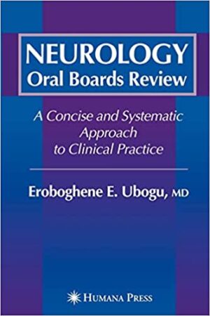 Neurology Oral Boards Review A Concise and Systematic Approach to Clinical Practice