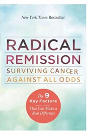 Radical Remission Surviving Cancer Against All Odds