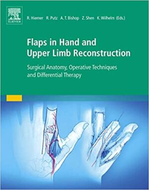 Flaps in Hand and Upper Limb Reconstruction Surgical Anatomy Operative Techniques and Differential Therapy