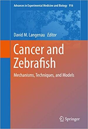 Cancer and Zebrafish Mechanisms Techniques and Models