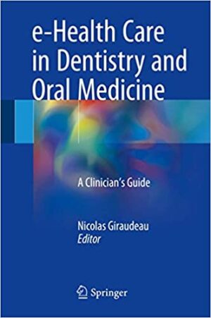 E Health Care in Dentistry and Oral Medicine A Clinicians Guide