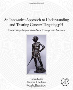 An Innovative Approach to Understanding and Treating Cancer Targeting pH From Etiopathogenesis to New Therapeutic Avenues