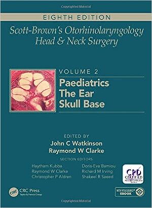 Scott Browns Otorhinolaryngology and Head and Neck Surgery Volume 2 Paediatrics The Ear and Skull Base Surgery 8th Edition