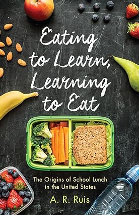 Eating to Learn Learning to Eat The Origins of School Lunch in the United States