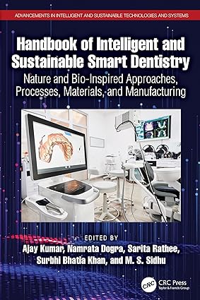 Handbook of Intelligent and Sustainable Smart Dentistry Nature and Bio Inspired Approaches Processes Materials and Manufacturing