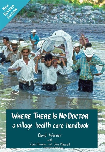 Where There Is No Doctor A Village Health Care Handbook