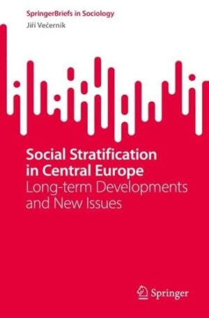 Social Stratification in Central Europe Long term Developments and New Issues